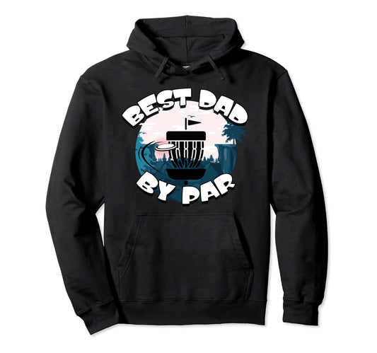 Best Dad Par Funny Disc Golf Frisbee Hoodie - Graphic Print Men Women - T-Shirt, Sweatshirt, Hoodie