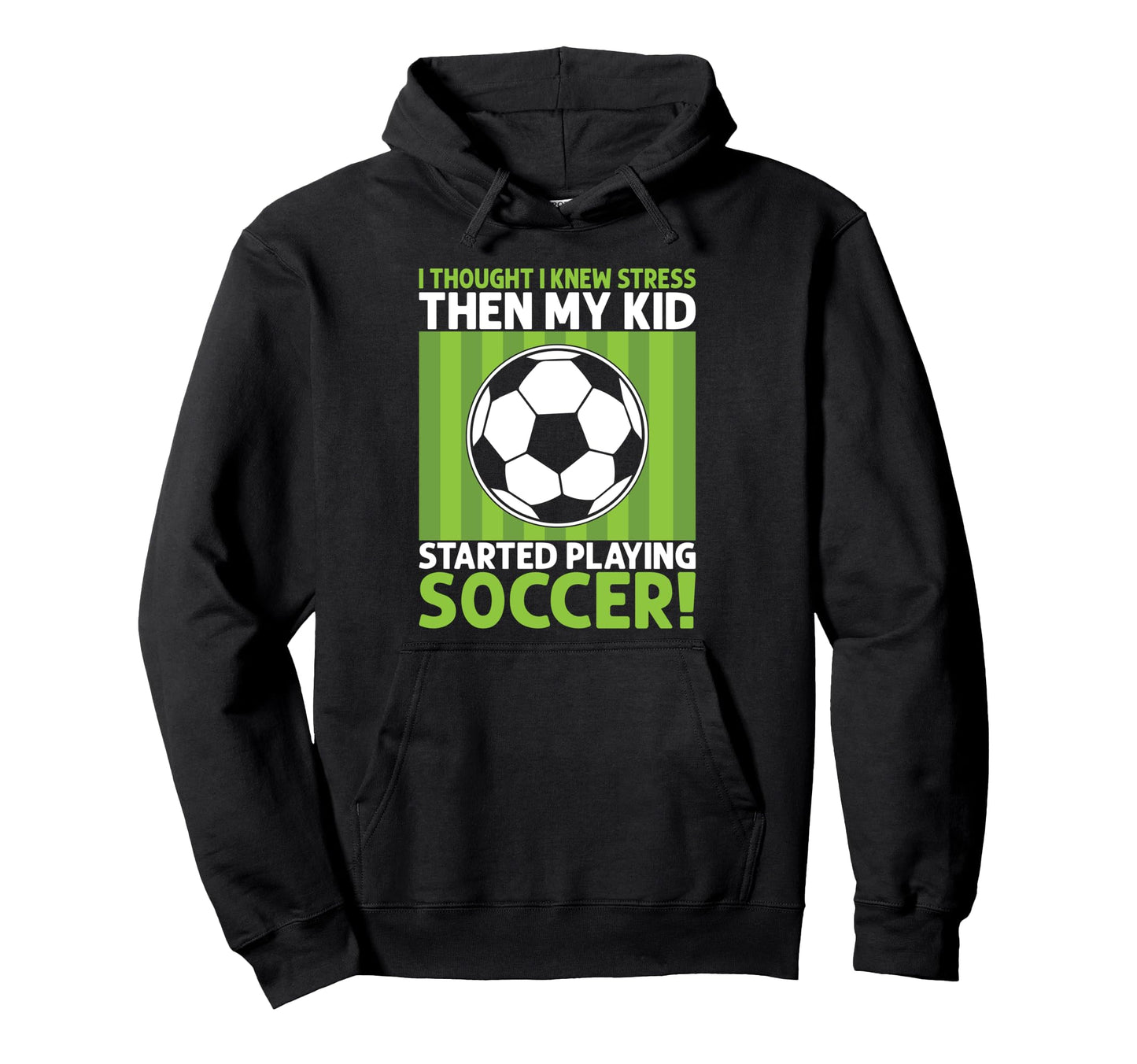 I Thought I Knew Stress Soccer Dad Hoodie - Casual Everyday Wear Unisex - T-Shirt, Sweatshirt, Hoodie