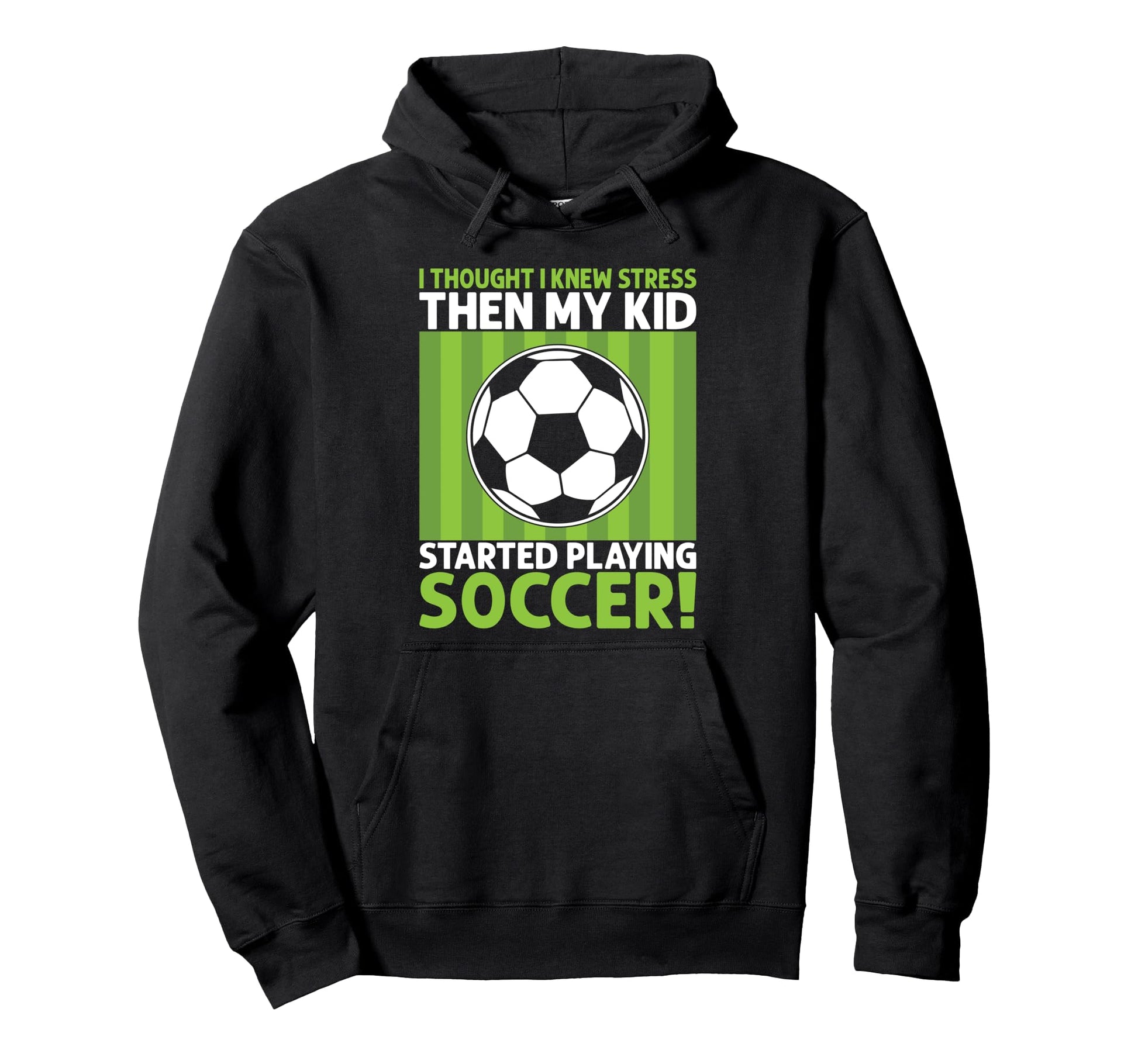 I Thought I Knew Stress Soccer Dad Hoodie - Casual Everyday Wear Unisex - T-Shirt, Sweatshirt, Hoodie