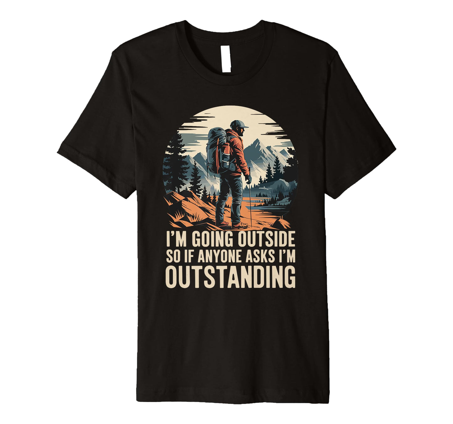 Funny Outdoor Dad Joke Pun Im T-Shirt - Casual Everyday Wear for Adults - T-Shirt, Sweatshirt, Hoodie