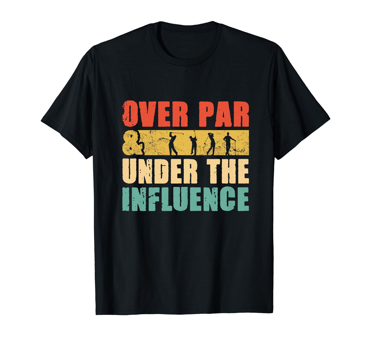 Over Par And Under Influence Funny T-Shirt - Novelty Apparel Men Women - T-Shirt, Sweatshirt, Hoodie