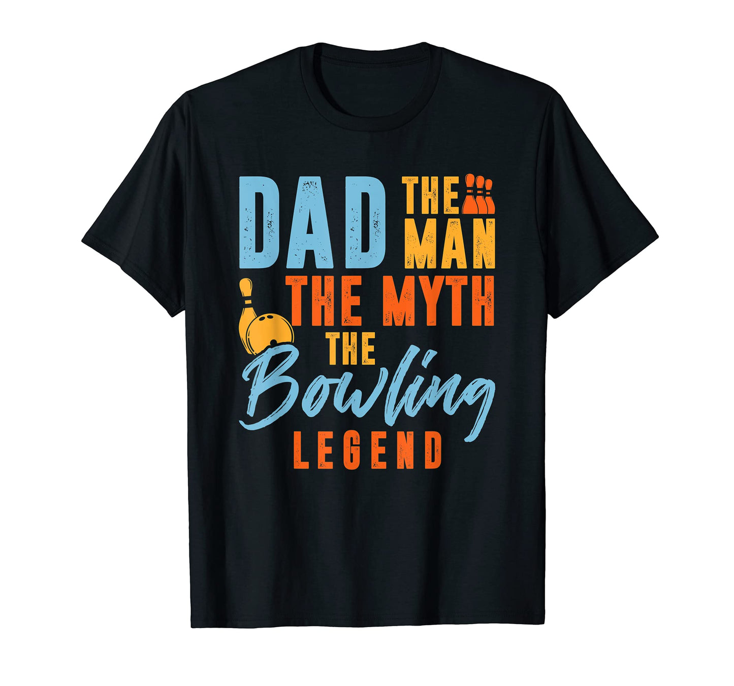 Mens Bowler Dad Myth Bowling Legend T-Shirt - Fun Novelty Design Men Women - T-Shirt, Sweatshirt, Hoodie