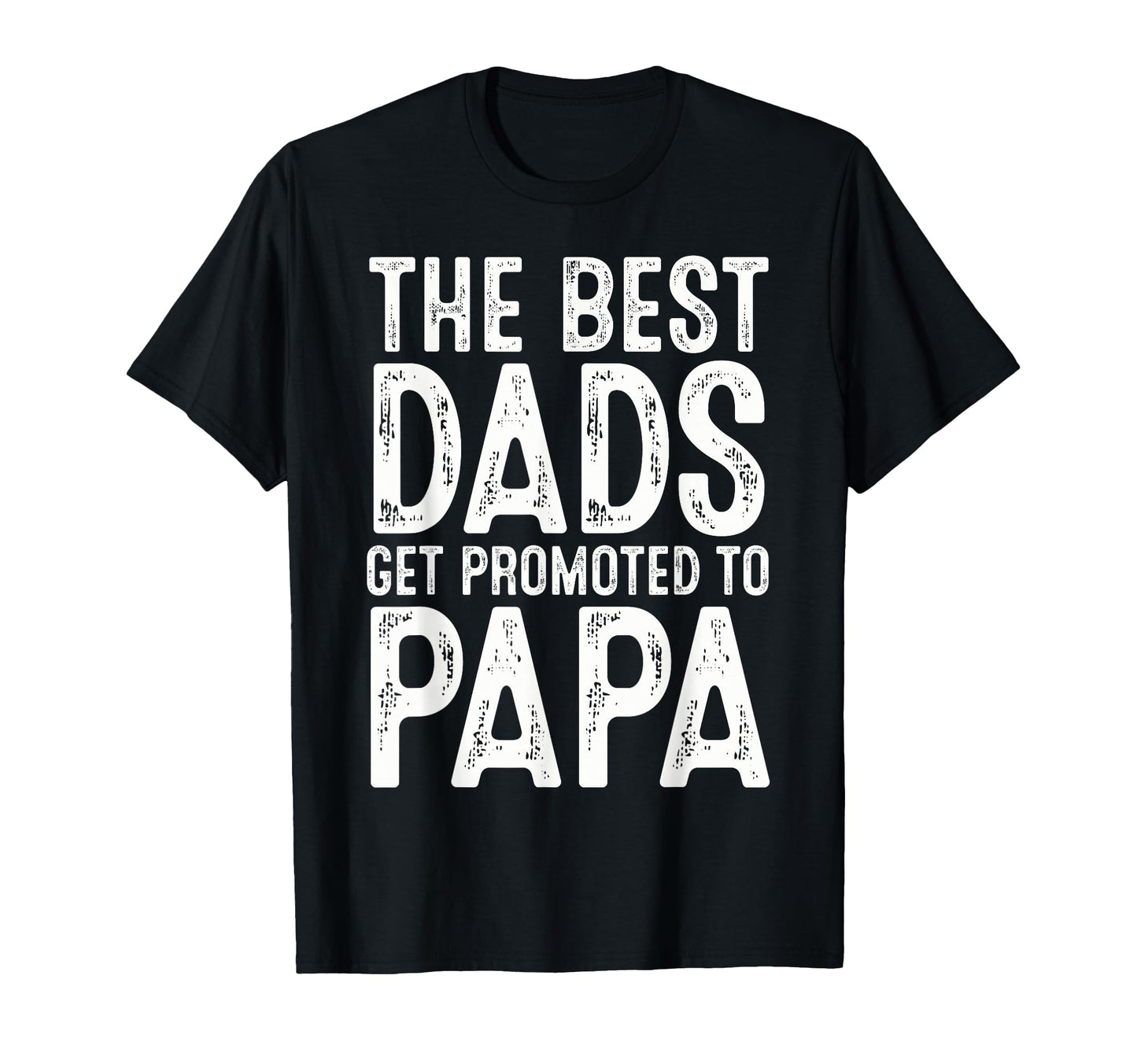 Best Dads Get Promoted To Papa T-Shirt - Streetwear Style Men Women - T-Shirt, Sweatshirt, Hoodie