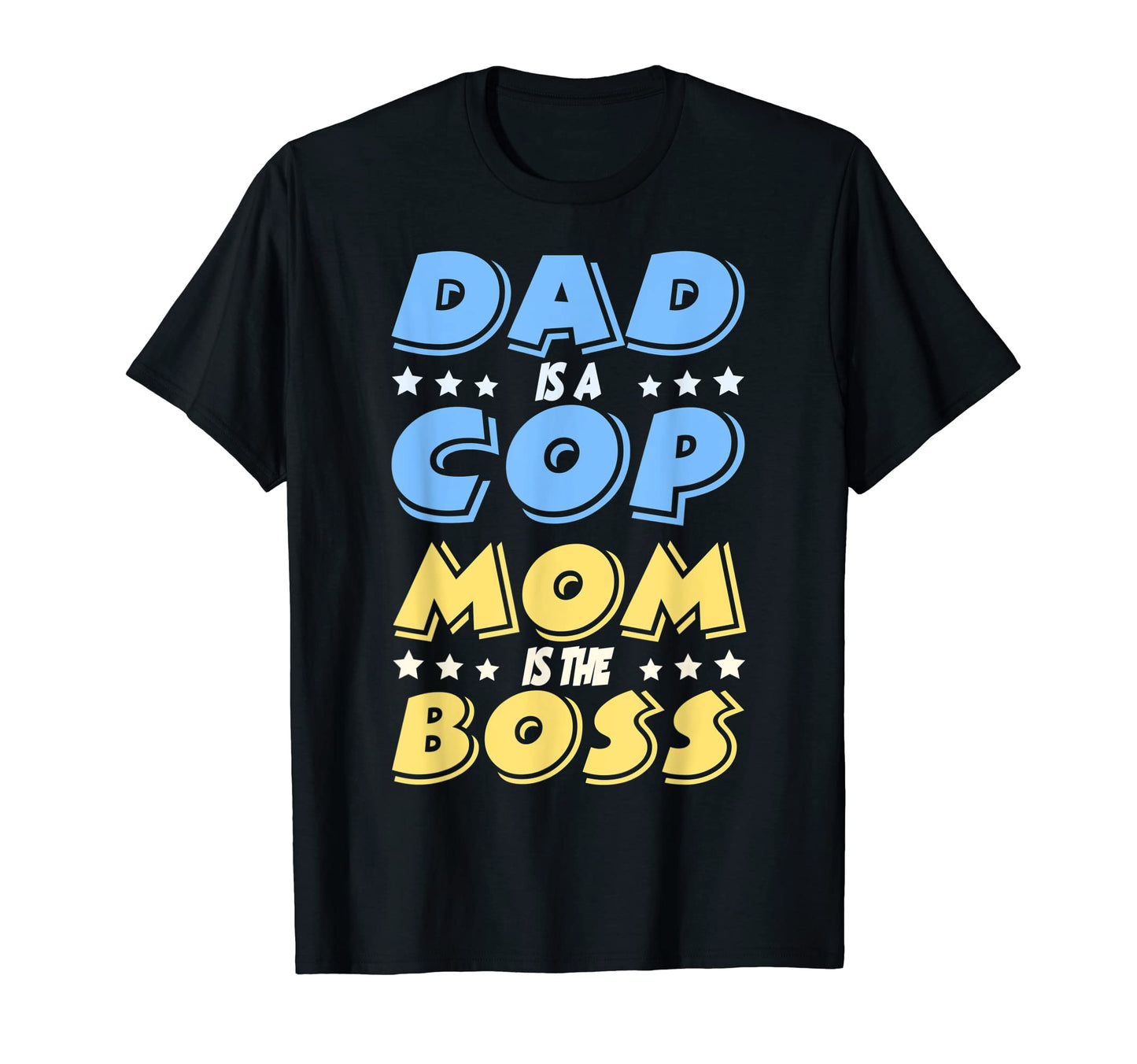 Dad Is Cop But Mom Is Boss T-Shirt - Casual Everyday Wear Men Women - T-Shirt, Sweatshirt, Hoodie