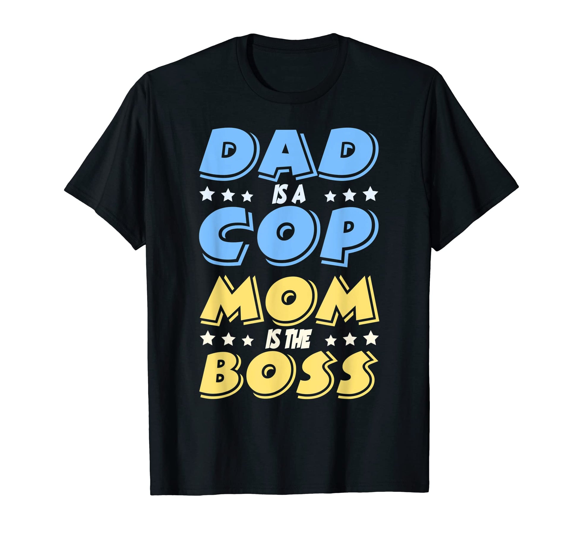 Dad Is Cop But Mom Is Boss T-Shirt - Casual Everyday Wear Men Women - T-Shirt, Sweatshirt, Hoodie