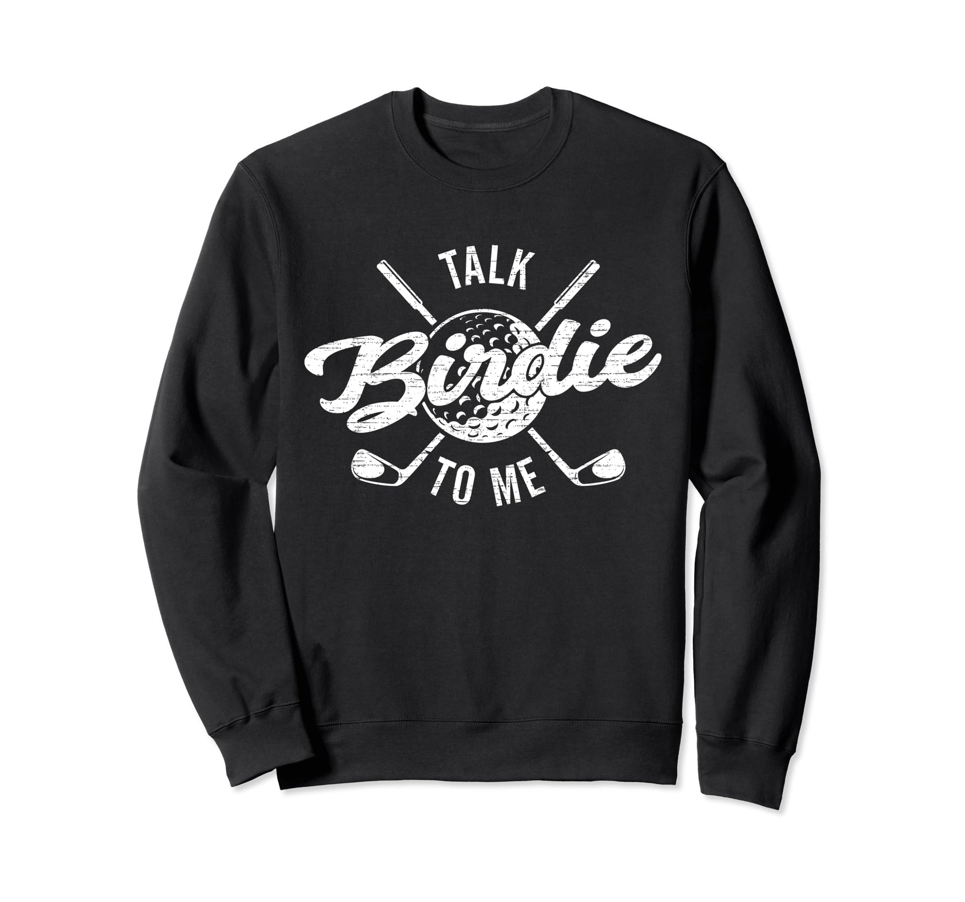 Funny Golf Golfing Talk Birdie To Me Sweatshirt - Graphic Print Men Women - T-Shirt, Sweatshirt, Hoodie
