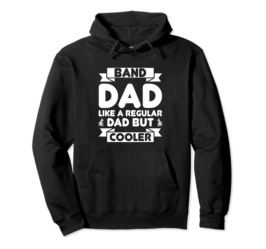 Band Dad Like Regular Dad But Hoodie - Fun Novelty Design for Adults - T-Shirt, Sweatshirt, Hoodie