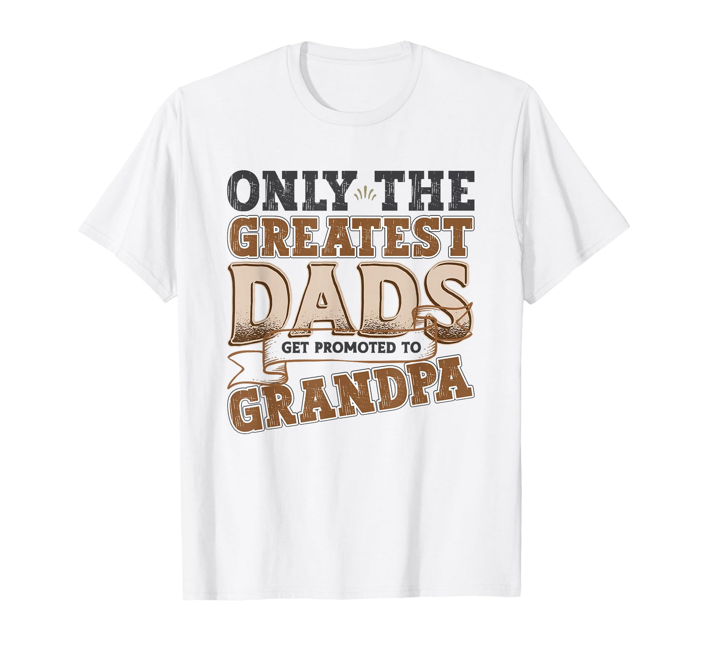 Only Greatest Dads Get Promoted To T-Shirt - Unique Graphic for Adults - T-Shirt, Sweatshirt, Hoodie