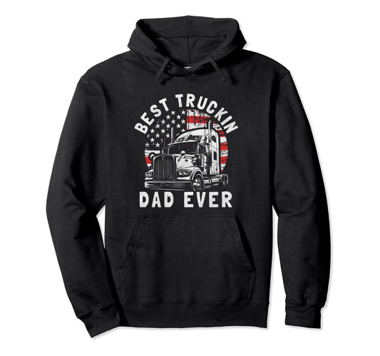 Best Truckin Dad Ever Funny Hoodie - Casual Everyday Wear Men Women - T-Shirt, Sweatshirt, Hoodie