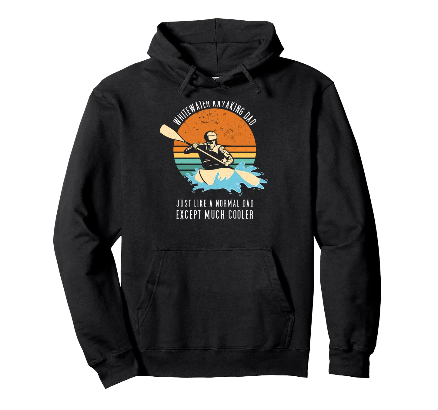 Whitewater Kayaking Dad Like Hoodie - Casual Everyday Wear Men Women - T-Shirt, Sweatshirt, Hoodie