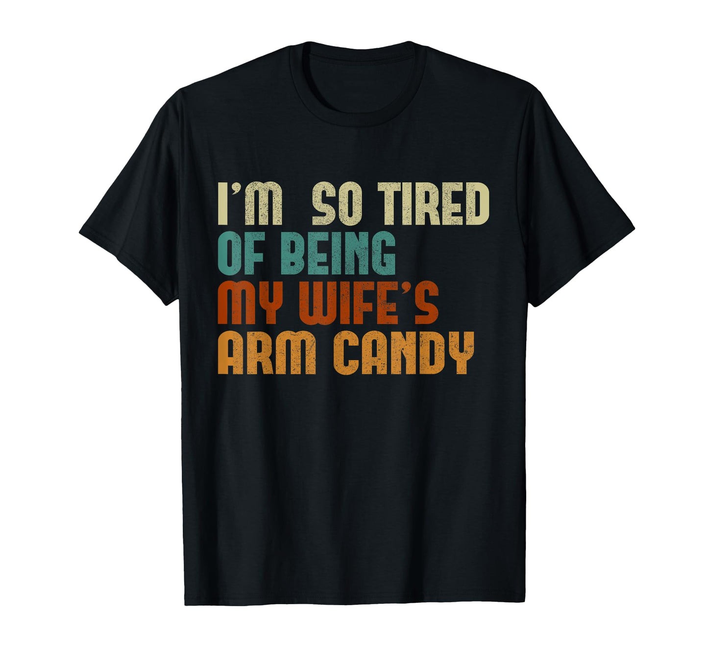 Im Tired Being My Wifes Arm Candy T-Shirt - Fun Novelty Design for Adults - T-Shirt, Sweatshirt, Hoodie