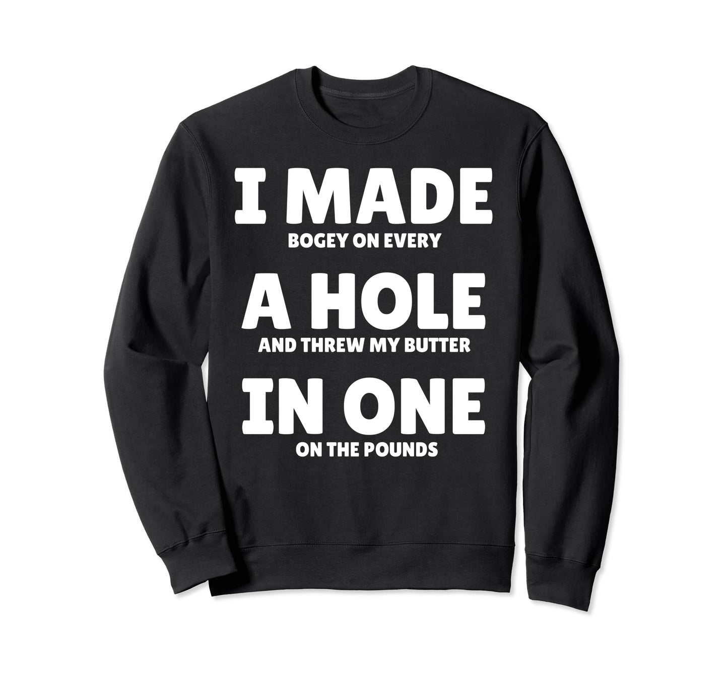 Funny I Made Hole One Golfer Husband Sweatshirt - Trendy Graphic Men Women - T-Shirt, Sweatshirt, Hoodie