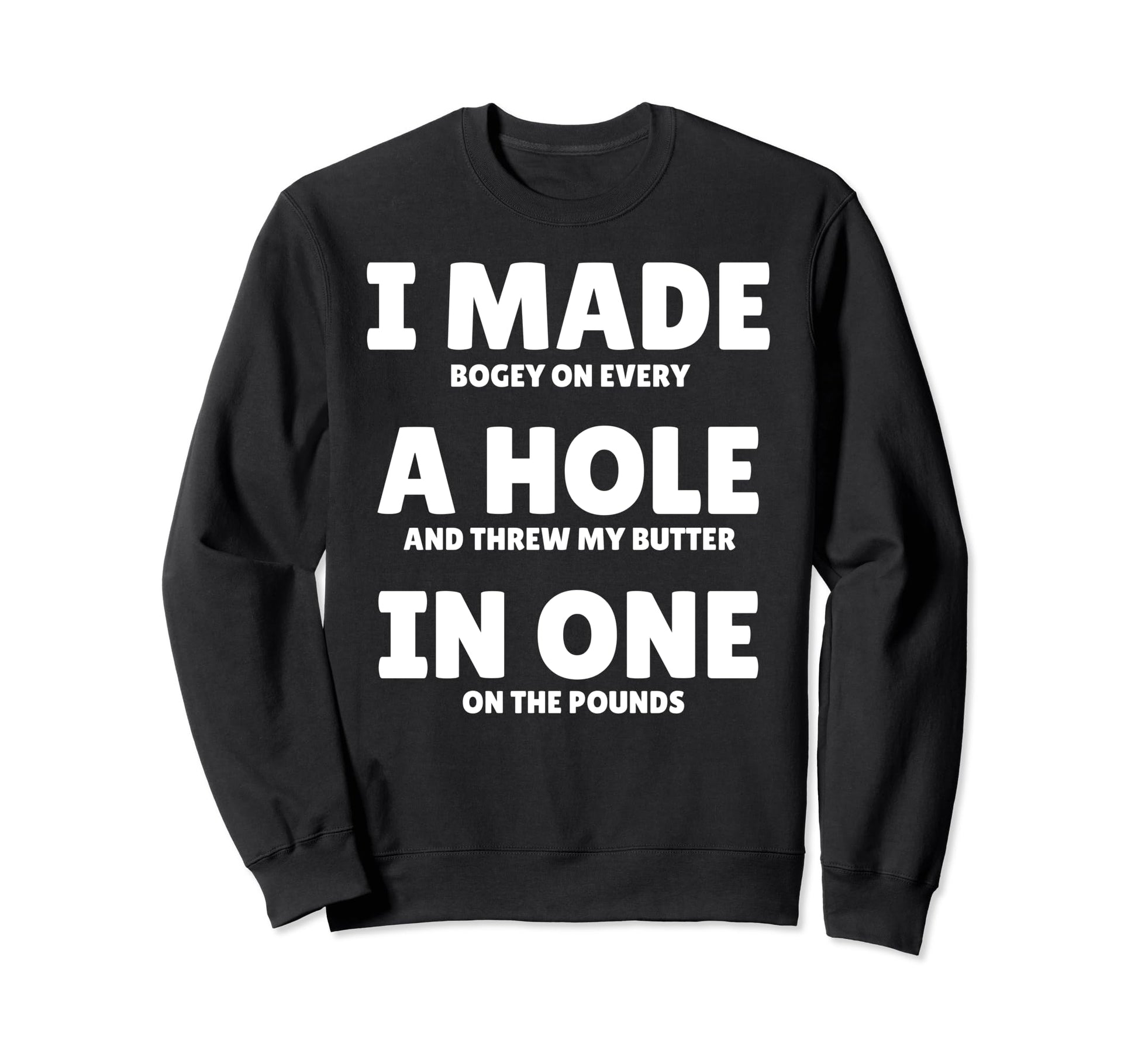 Funny I Made Hole One Golfer Husband Sweatshirt - Trendy Graphic Men Women - T-Shirt, Sweatshirt, Hoodie