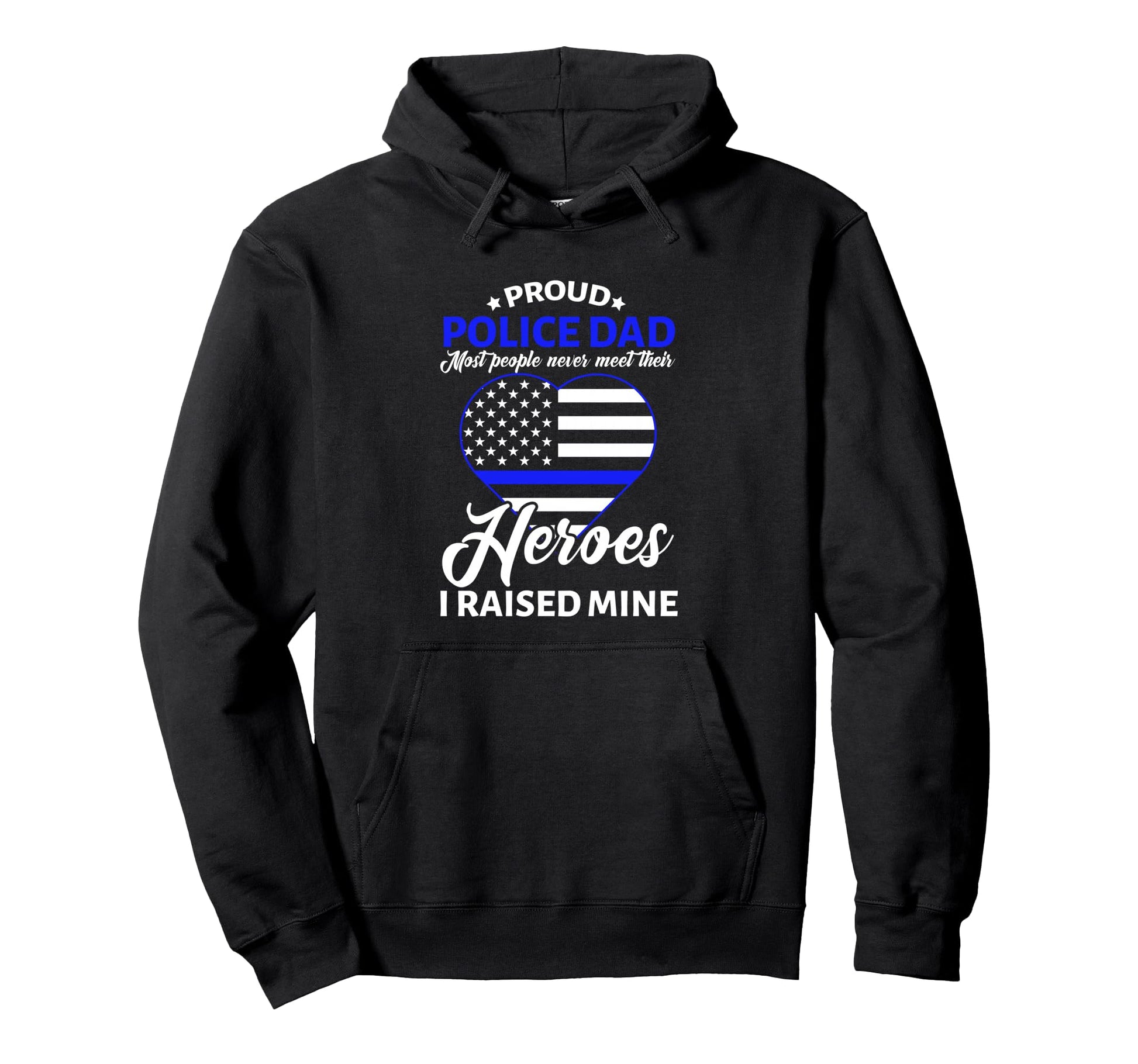 Proud Police Dad I Raised Mine Heroes Cop Hoodie - Novelty Apparel Unisex - T-Shirt, Sweatshirt, Hoodie