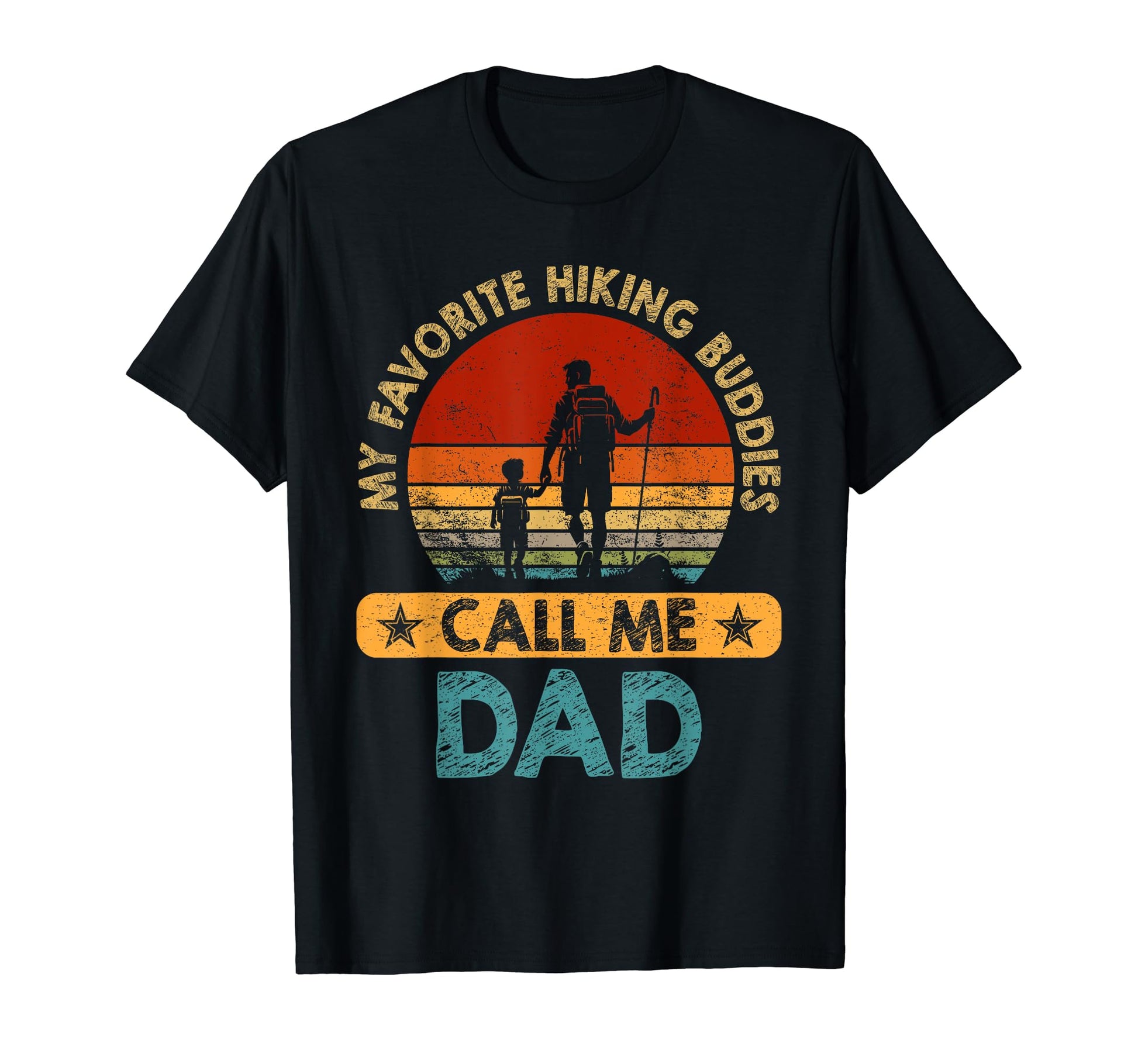 My Favorite Hiking Buddies Call Me Dad T-Shirt - Streetwear Style Unisex - T-Shirt, Sweatshirt, Hoodie