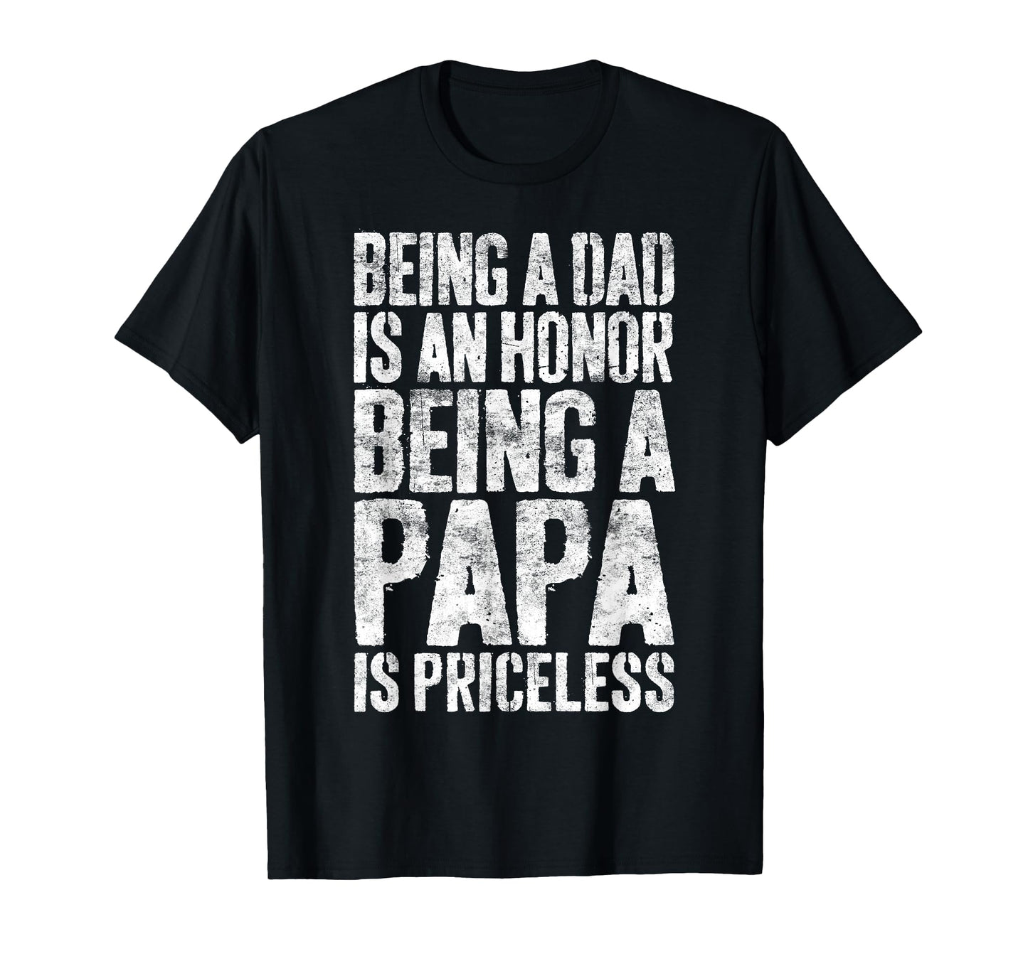 Being Dad Is Honor Being Papa Is Priceless T-Shirt - Trendy Graphic Unisex - T-Shirt, Sweatshirt, Hoodie
