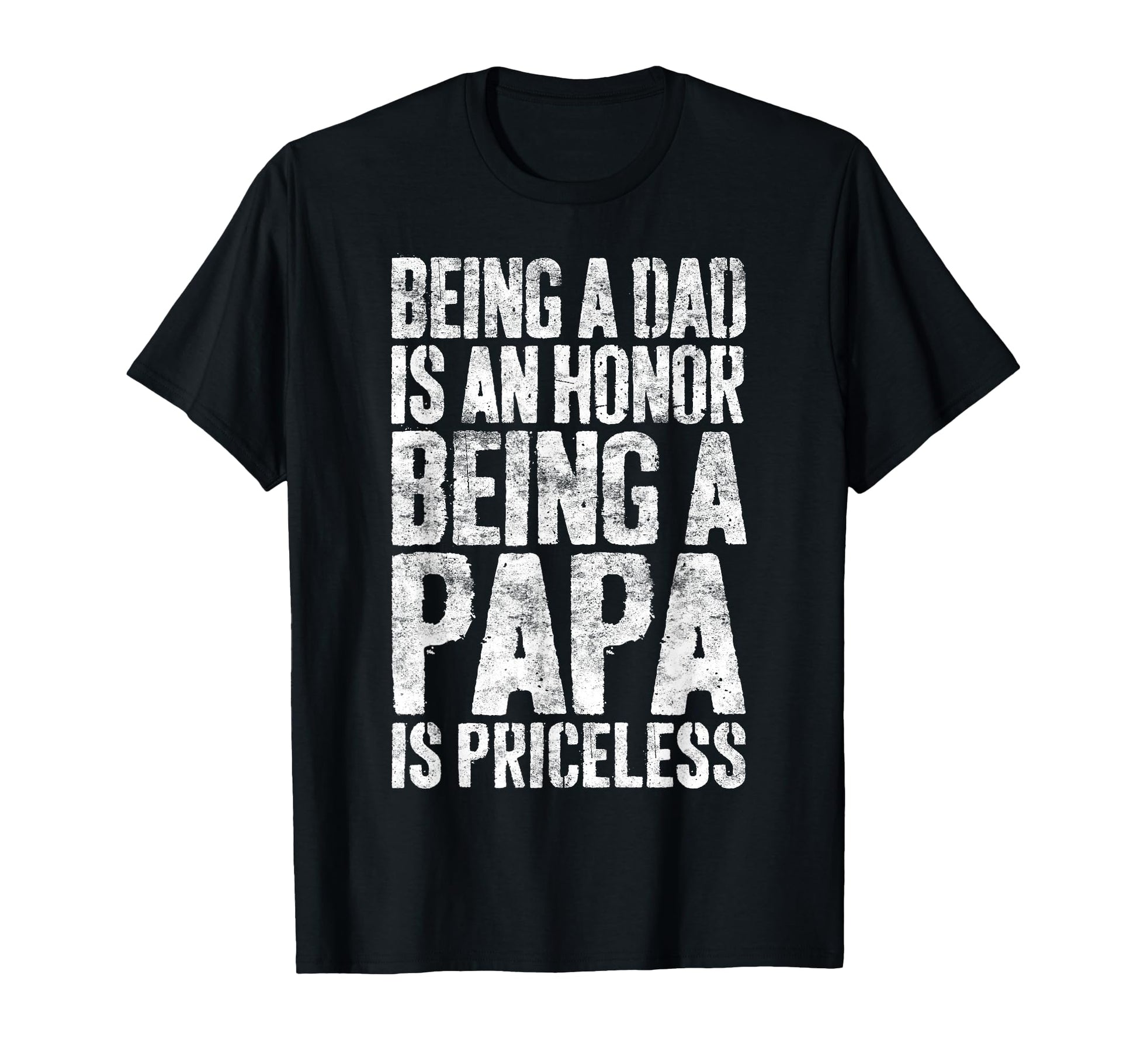 Being Dad Is Honor Being Papa Is Priceless T-Shirt - Trendy Graphic Unisex - T-Shirt, Sweatshirt, Hoodie