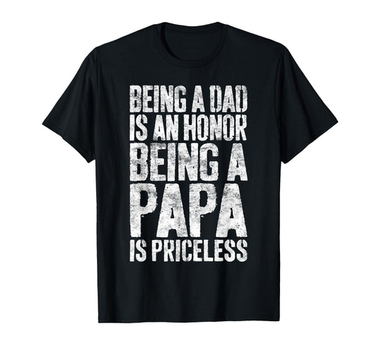 Being Dad Is Honor Being Papa Is Priceless T-Shirt - Trendy Graphic Unisex - T-Shirt, Sweatshirt, Hoodie