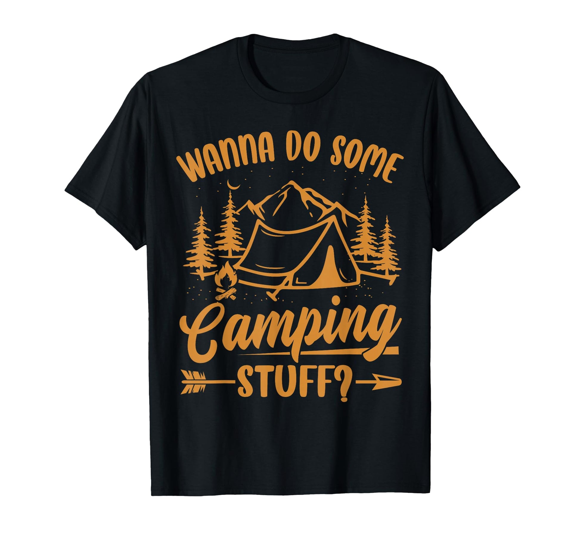 Wanna Do Some Camping Stuff Funny T-Shirt - Casual Everyday Wear Men Women - T-Shirt, Sweatshirt, Hoodie