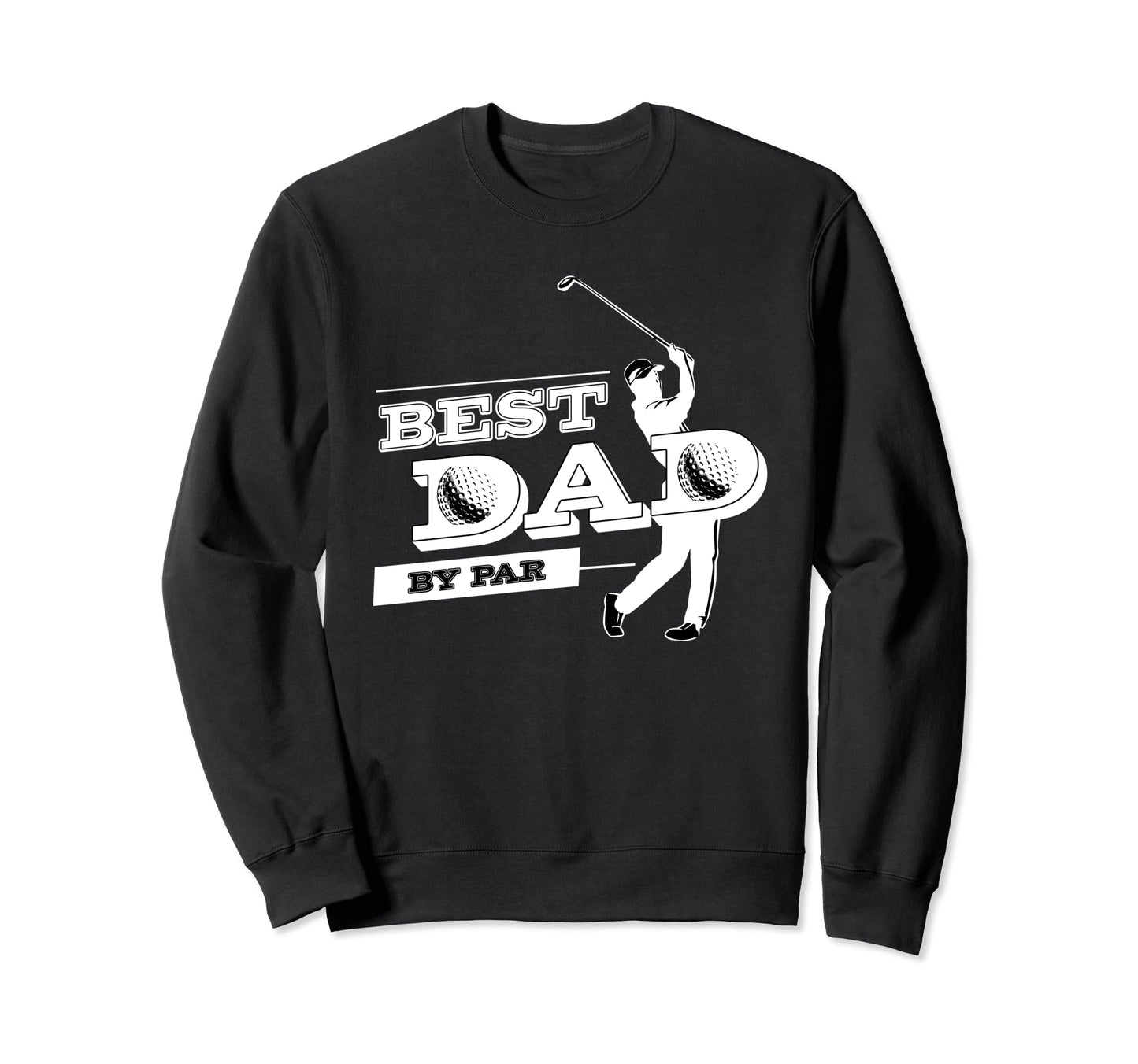 Fathers Day Golf Best Dad Par Funny Sweatshirt - Fun Novelty Design Unisex - T-Shirt, Sweatshirt, Hoodie
