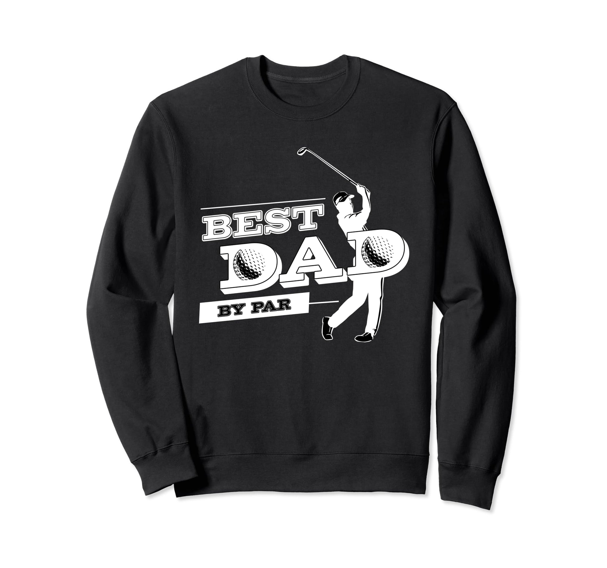 Fathers Day Golf Best Dad Par Funny Sweatshirt - Fun Novelty Design Unisex - T-Shirt, Sweatshirt, Hoodie