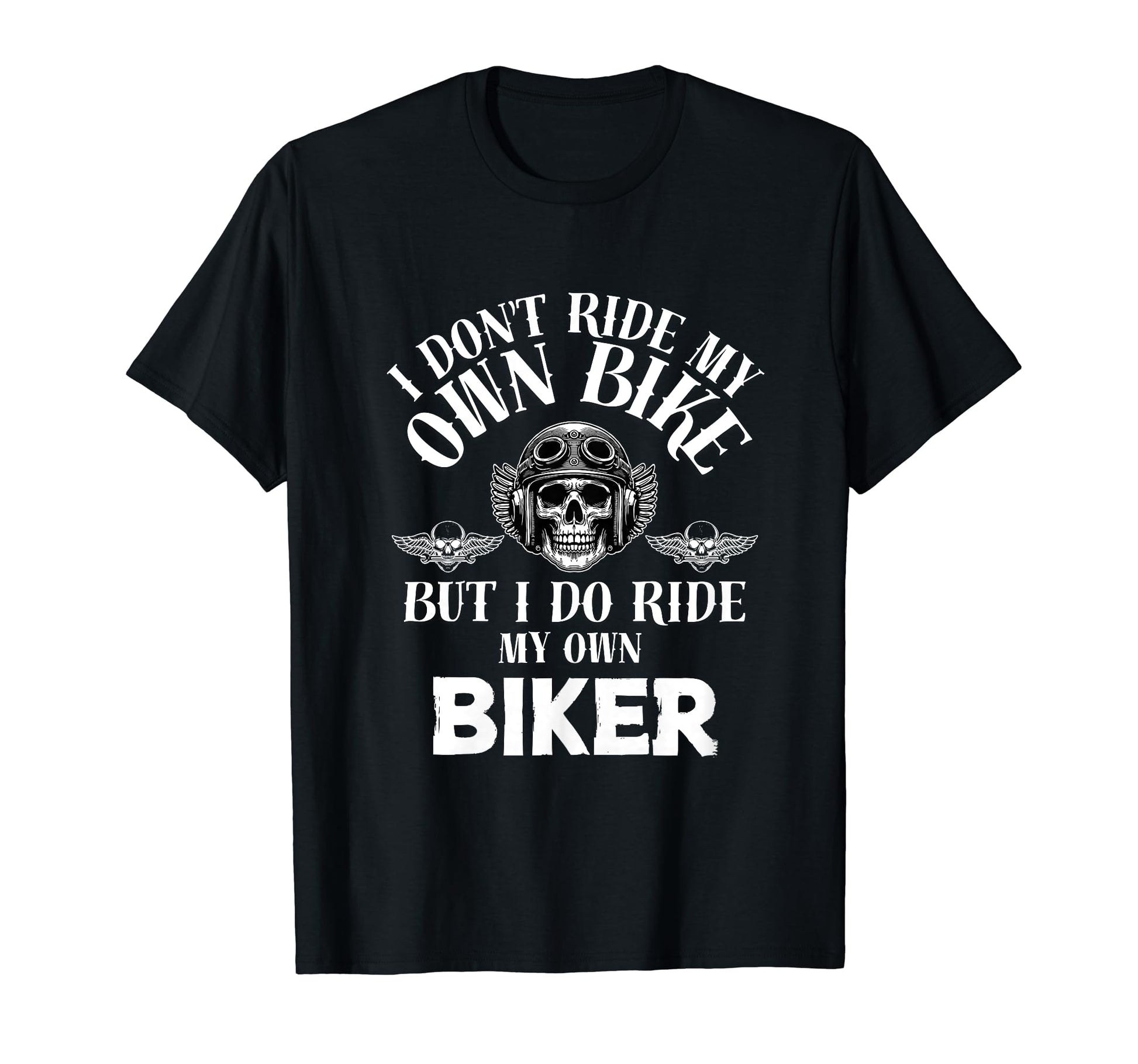 I Dont Ride My Own Bike But I Ride My T-Shirt - Graphic Print for Adults - T-Shirt, Sweatshirt, Hoodie