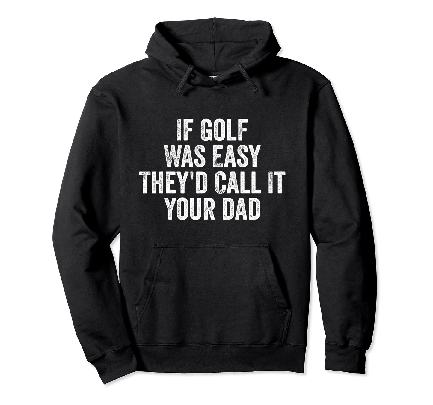 If Golf Was Easy Theyd Call It Your Dad Hoodie - Graphic Print for Adults - T-Shirt, Sweatshirt, Hoodie