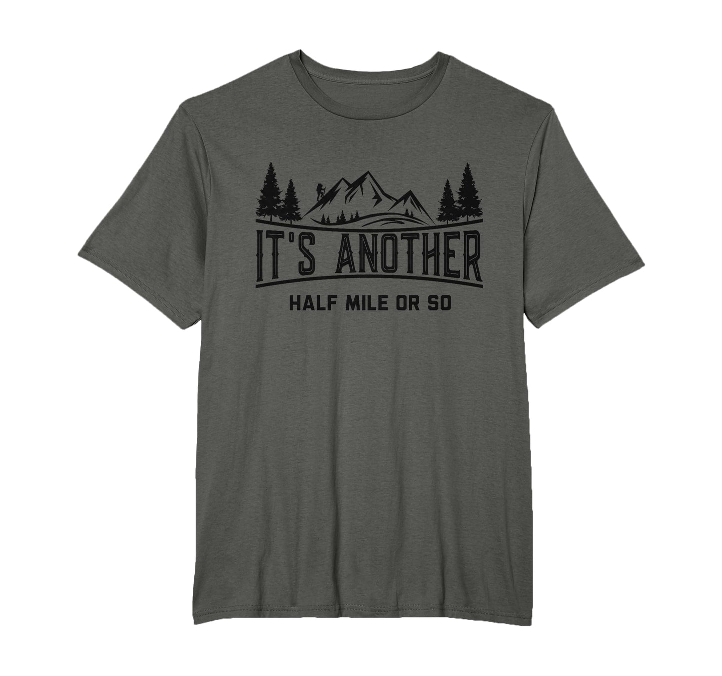Funny Hiking Its Another Half Mile Or T-Shirt - Aesthetic Graphic Unisex - T-Shirt, Sweatshirt, Hoodie