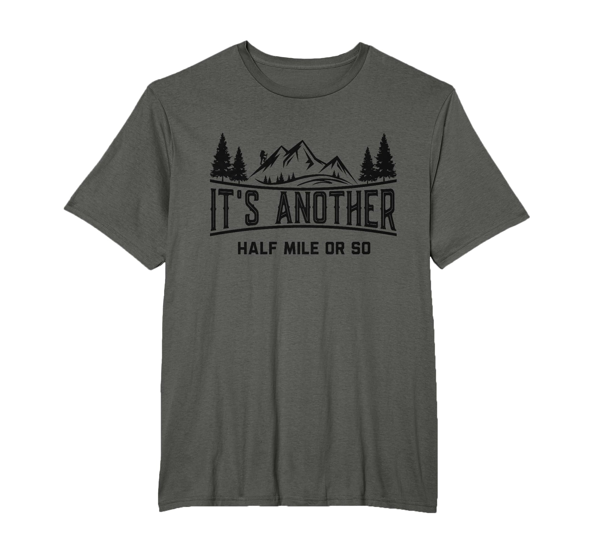 Funny Hiking Its Another Half Mile Or T-Shirt - Aesthetic Graphic Unisex - T-Shirt, Sweatshirt, Hoodie
