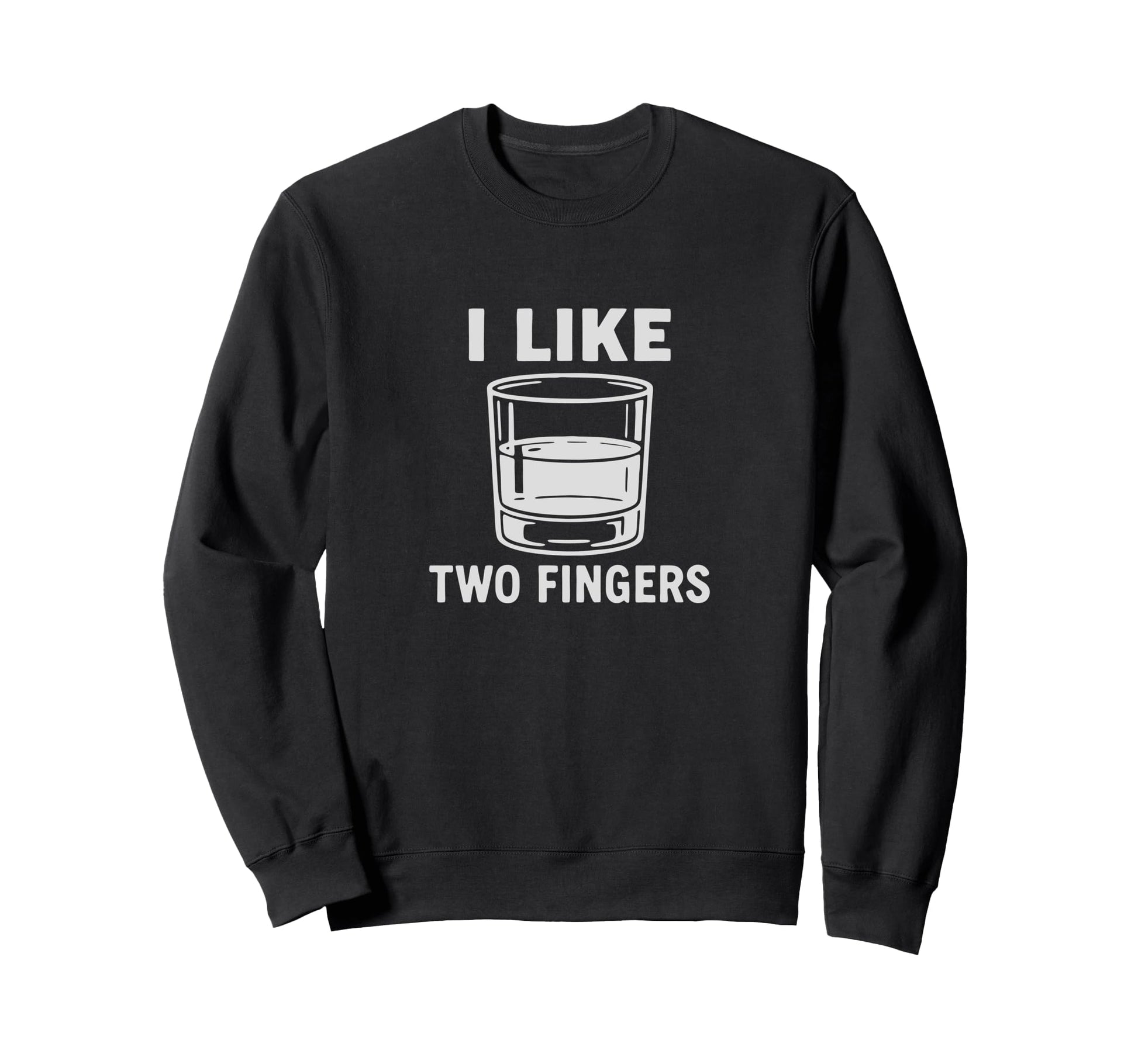 I Like Two Fingers Whiskey Sweatshirt - Casual Everyday Wear Men Women - T-Shirt, Sweatshirt, Hoodie