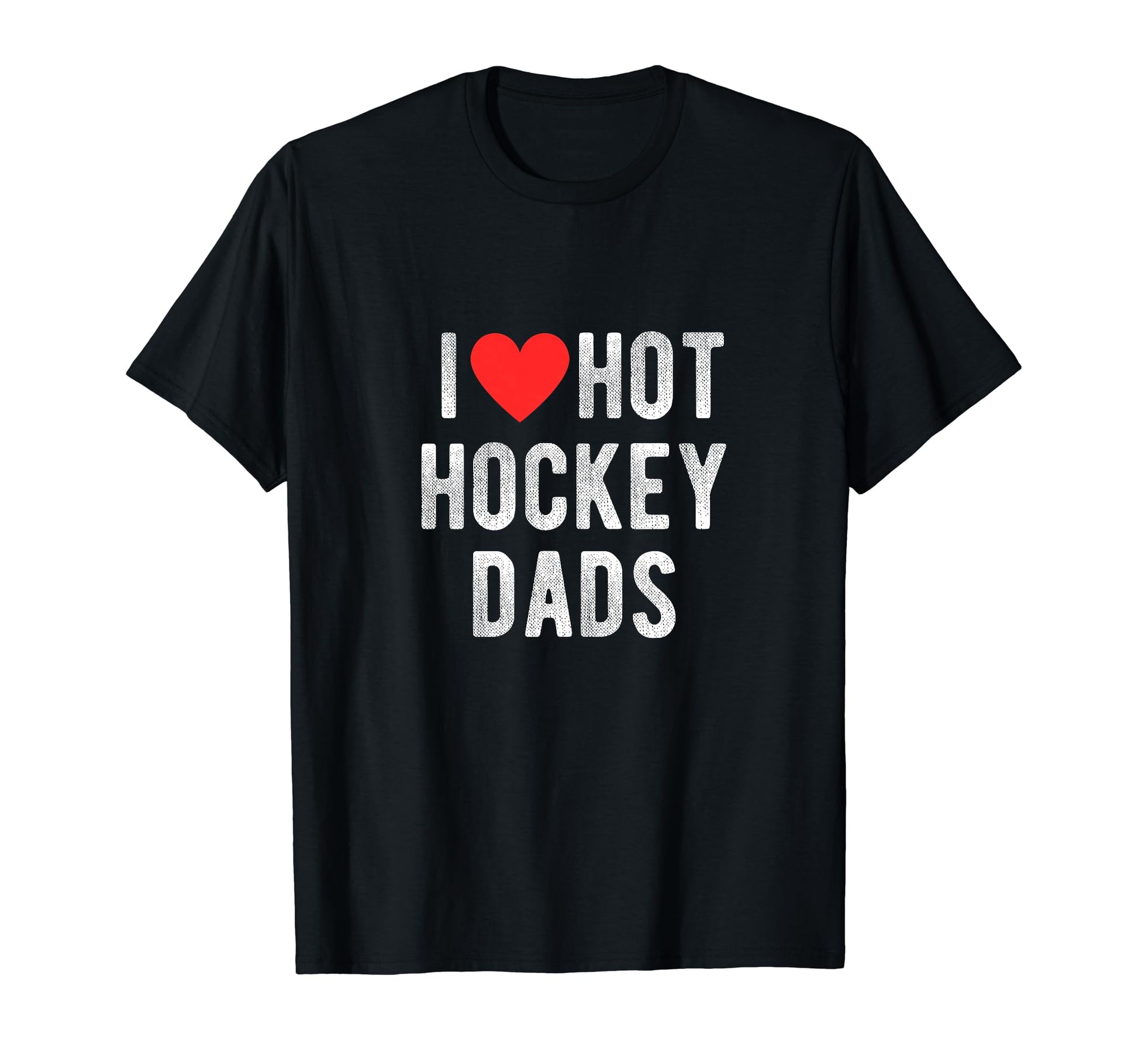 I Love Hot Hockey Dads Funny Sports Dad T-Shirt - Custom Art Print Unisex - T-Shirt, Sweatshirt, Hoodie