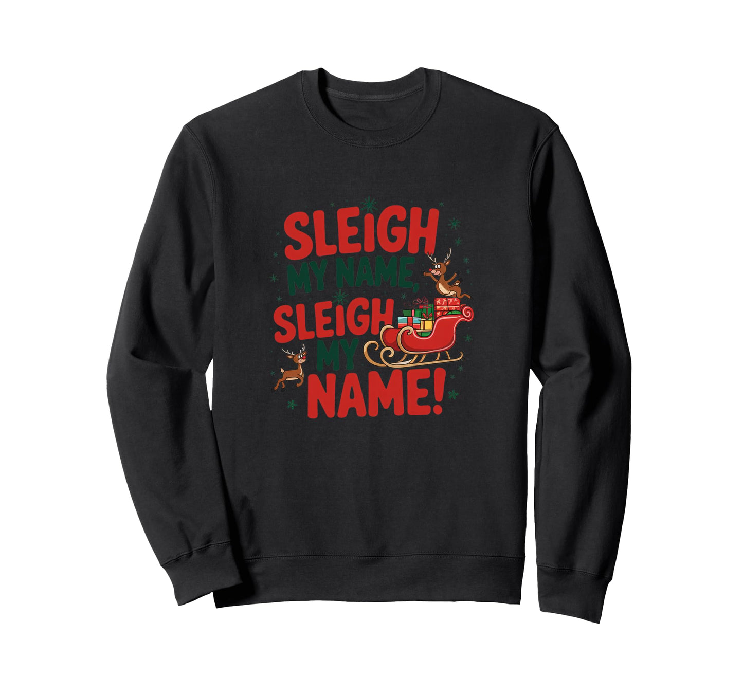 Sleigh My Name Pun Funny Holiday Sweatshirt - Streetwear Style Unisex - T-Shirt, Sweatshirt, Hoodie