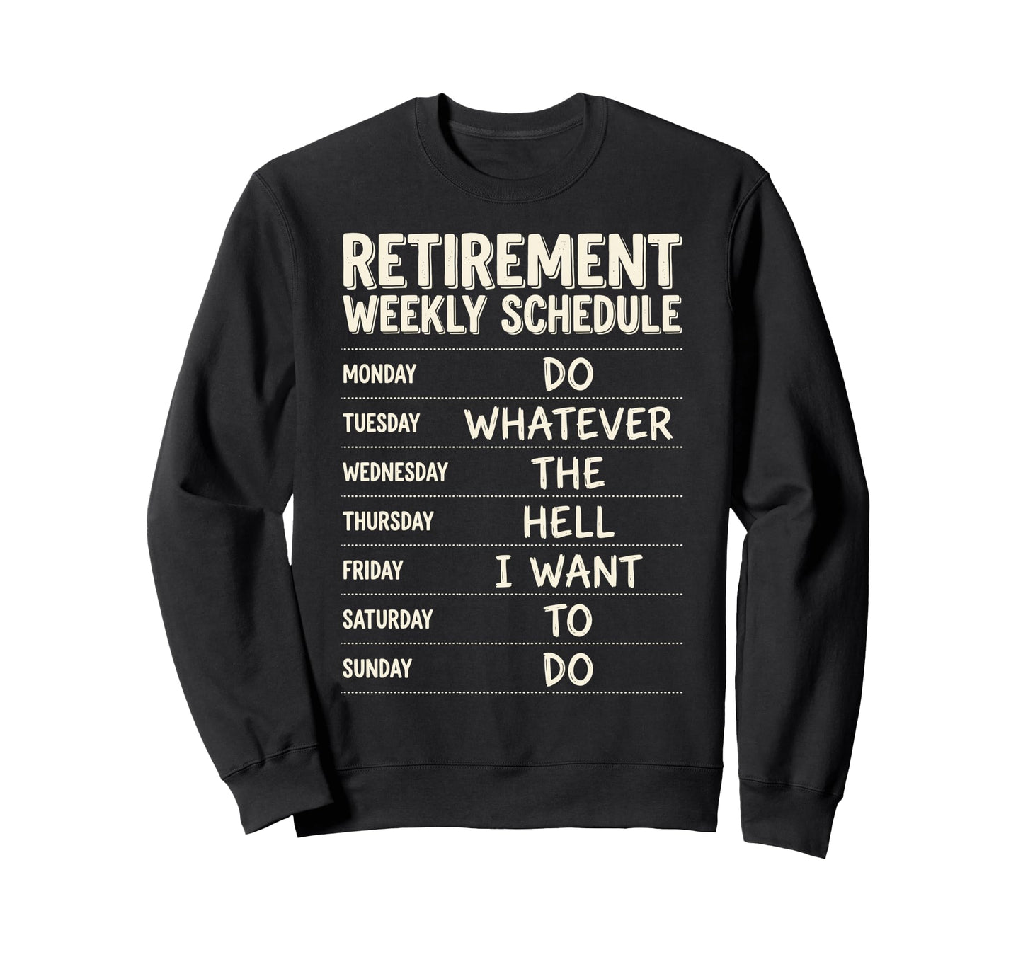 Retirement Weekly Schedule Do Sweatshirt - Trendy Graphic for Adults - T-Shirt, Sweatshirt, Hoodie
