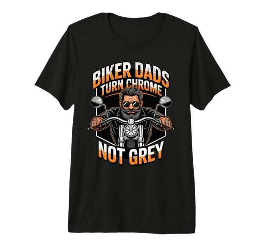 Biker Dads Turn Chrome Not Grey Funny T-Shirt - Trendy Graphic Men Women - T-Shirt, Sweatshirt, Hoodie