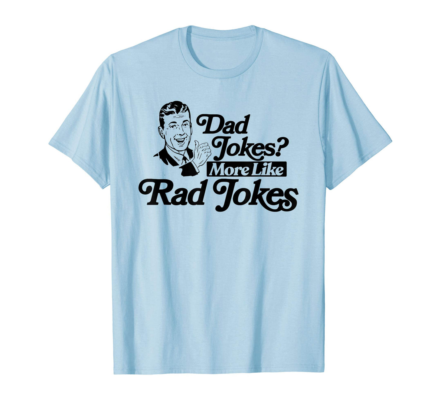 Dad Jokes More Like Rad Jokes Funny T-Shirt - Unique Graphic for Adults - T-Shirt, Sweatshirt, Hoodie