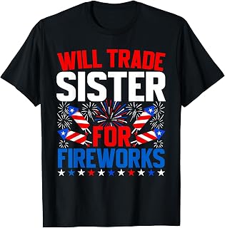 Will Trade Sister for Fireworks 4th of July Patriotic T-Shirt Unisex T-shirt, Sweatshirt, Hoodie, Long Sleeve Tee - T-Shirt, Sweatshirt, Hoodie