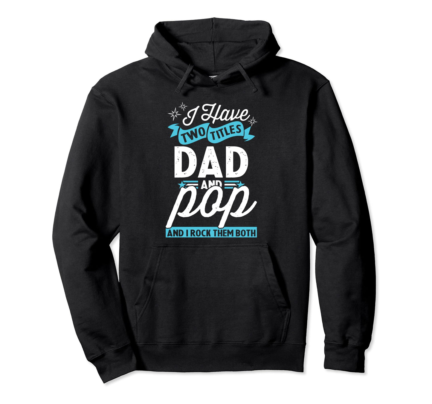 I Have Two Titles Dad And Pop Funny Hoodie - Minimalist Print Unisex - T-Shirt, Sweatshirt, Hoodie