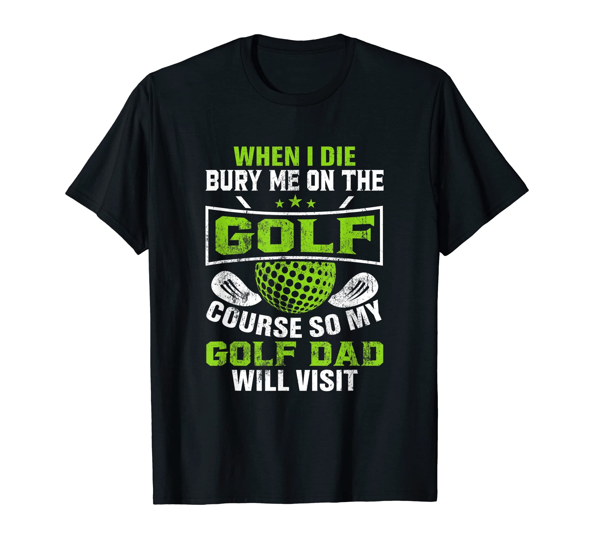 When I Die Bury Me Golf Course So My T-Shirt - Minimalist Print Men Women - T-Shirt, Sweatshirt, Hoodie