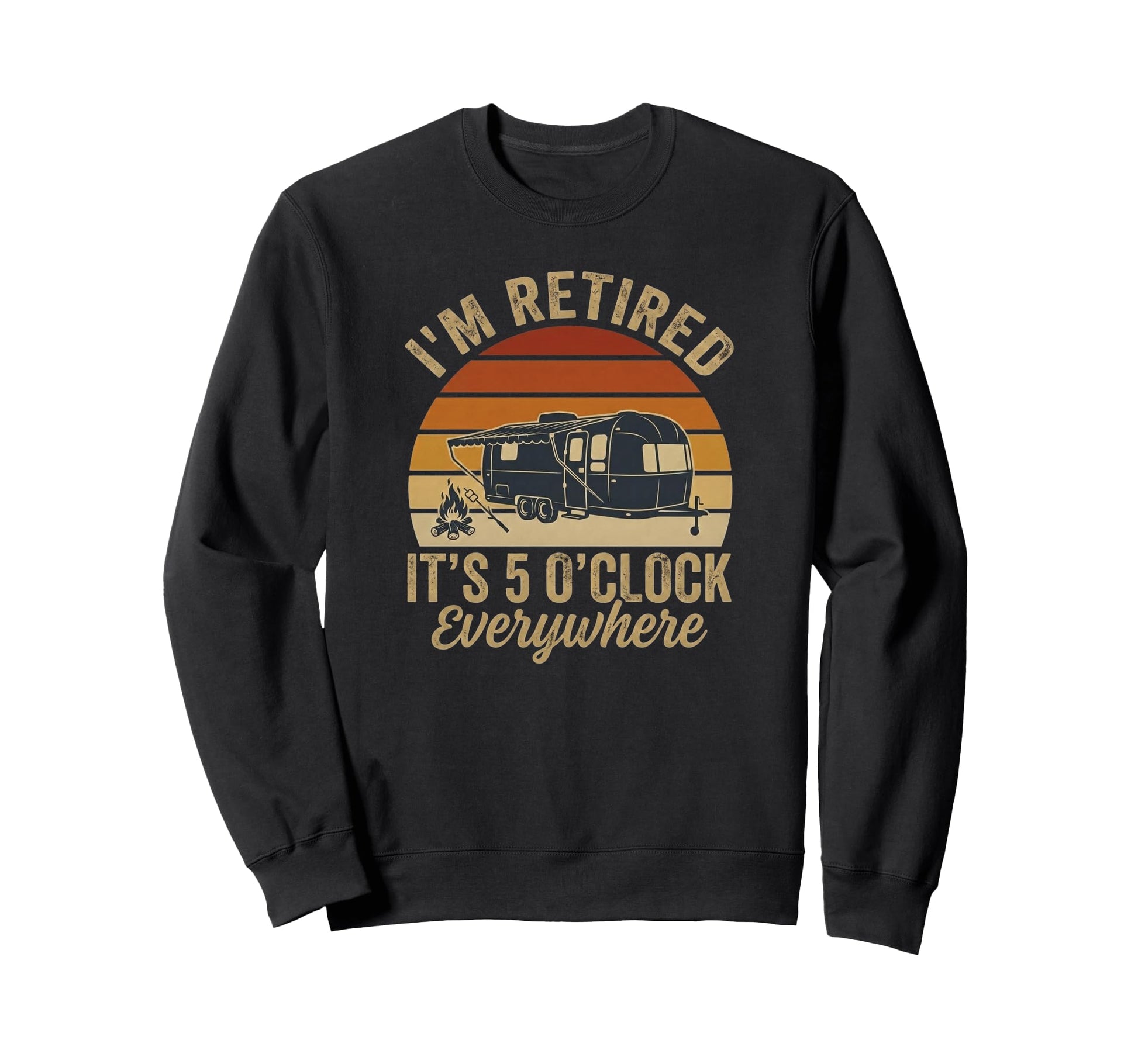 Im Retired Its 5 Oclock Everywhere Sweatshirt - Graphic Print Men Women - T-Shirt, Sweatshirt, Hoodie