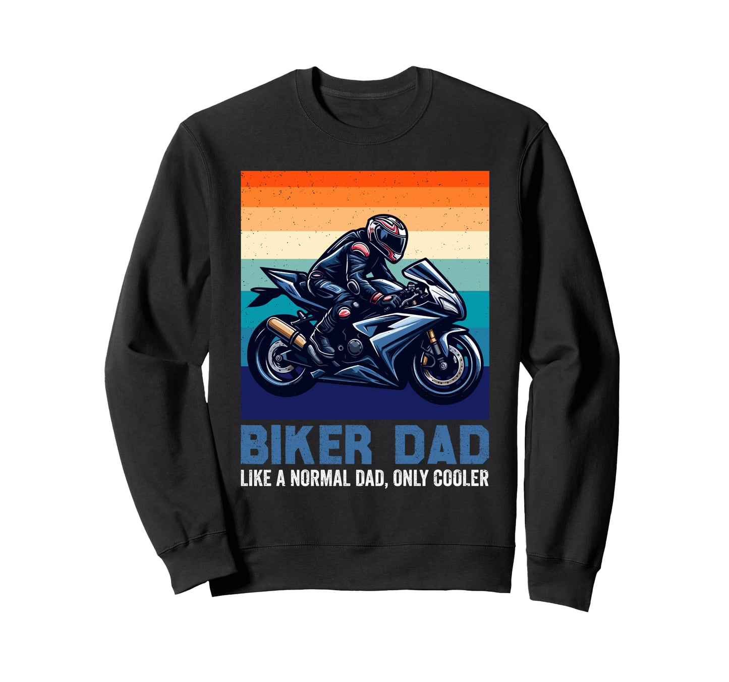 Biker Dad Fathers Day Papa Husband Sweatshirt - Streetwear Style Men Women - T-Shirt, Sweatshirt, Hoodie