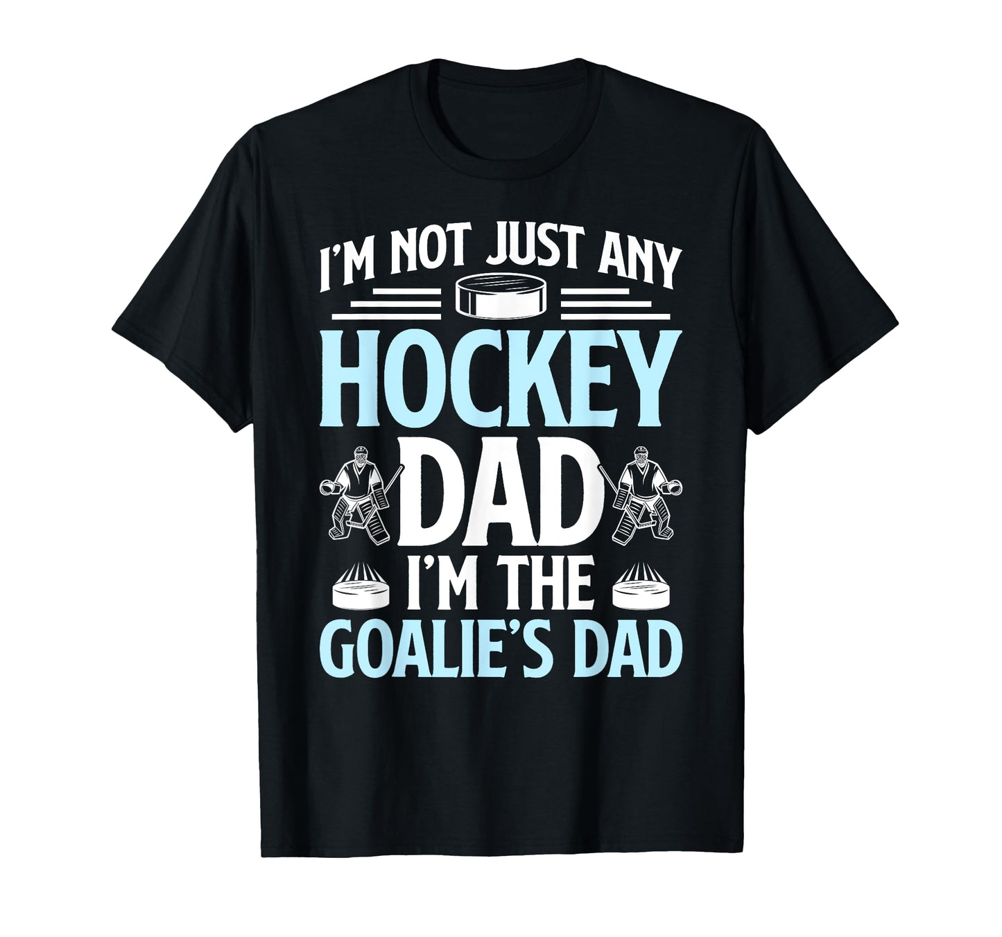 Im Hockey Goalie Dad Ice Hockey T-Shirt - Casual Everyday Wear Unisex - T-Shirt, Sweatshirt, Hoodie