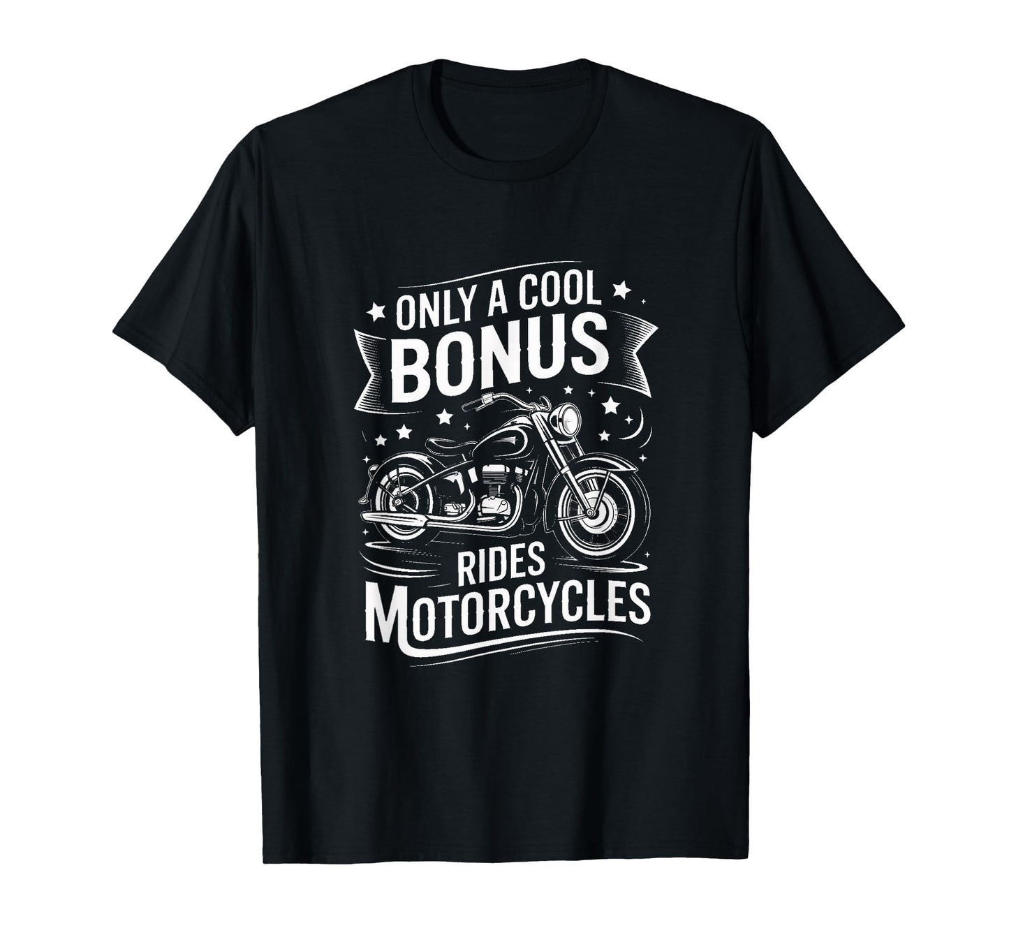 Only Bonus Rides Motorcycles Biker Dad T-Shirt - Graphic Print for Adults - T-Shirt, Sweatshirt, Hoodie