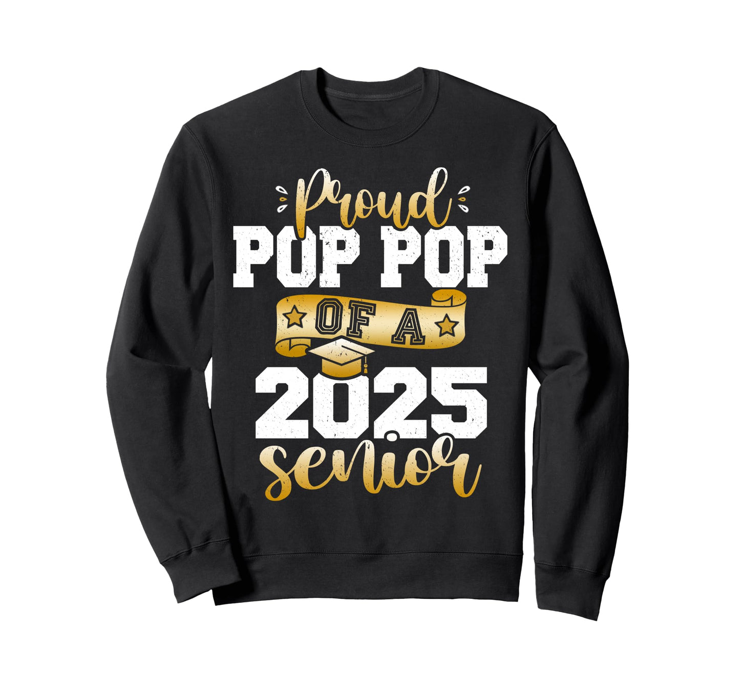 Proud Pop Pop 2025 Senior Class Sweatshirt - Unique Graphic for Adults - T-Shirt, Sweatshirt, Hoodie