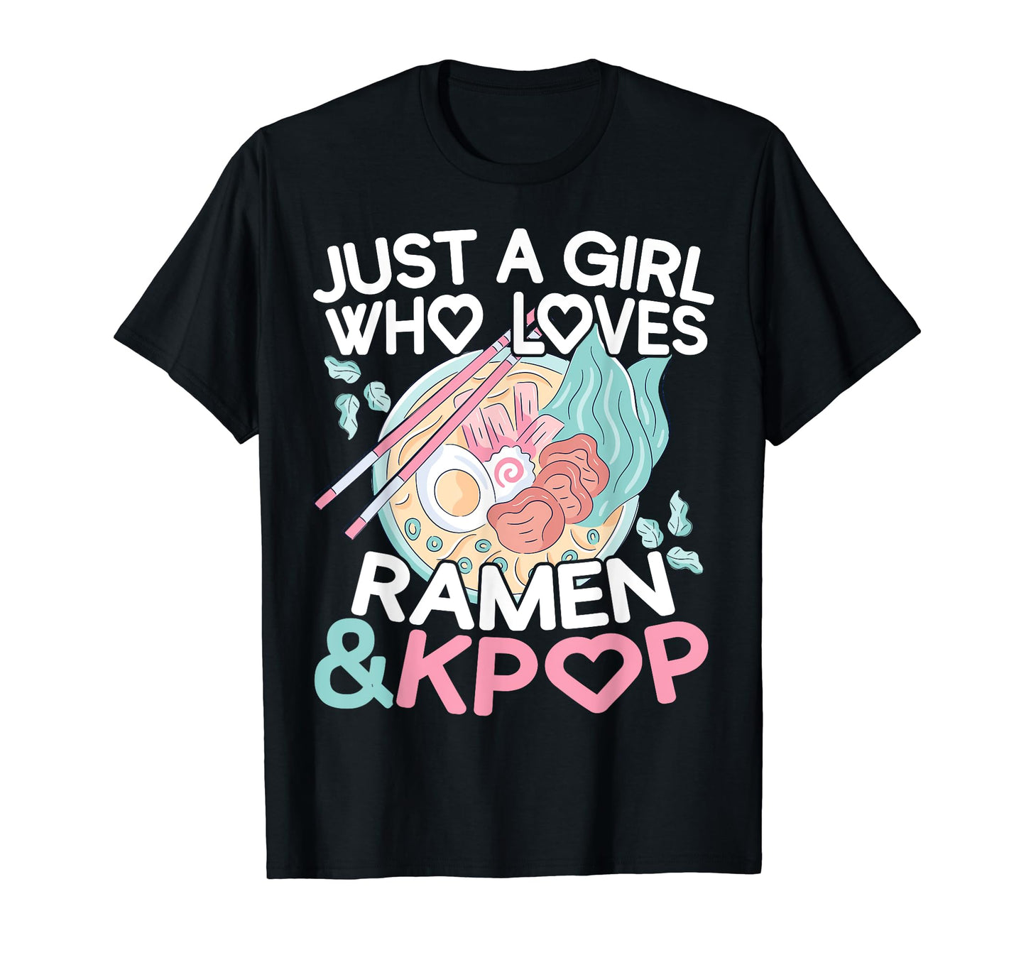 Just Who Loves Ramen K Pop T-Shirt - Unique Graphic Men Women - T-Shirt, Sweatshirt, Hoodie