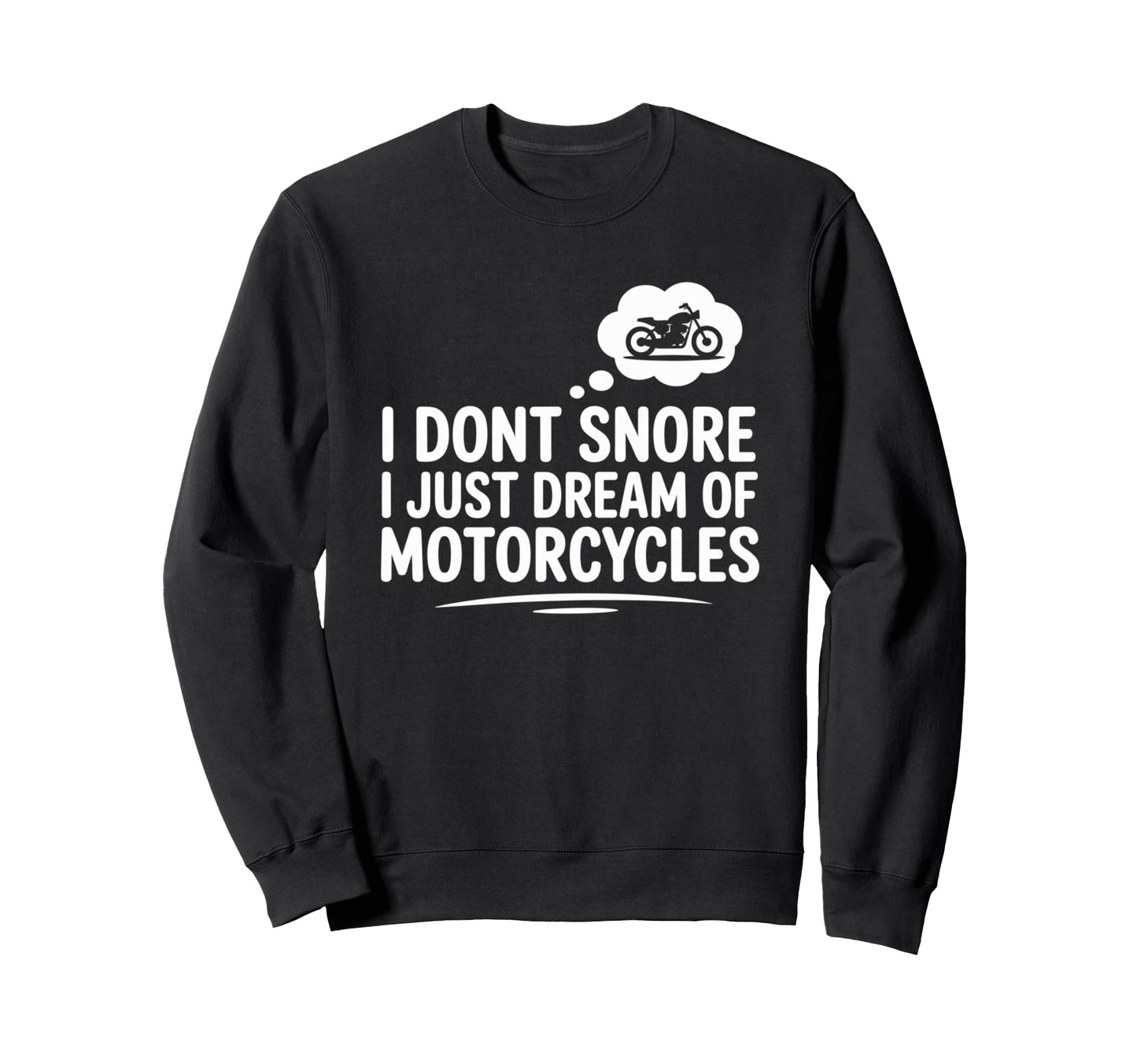 Motorcycles Dream I Dont Snore Sweatshirt - Unique Graphic for Adults - T-Shirt, Sweatshirt, Hoodie