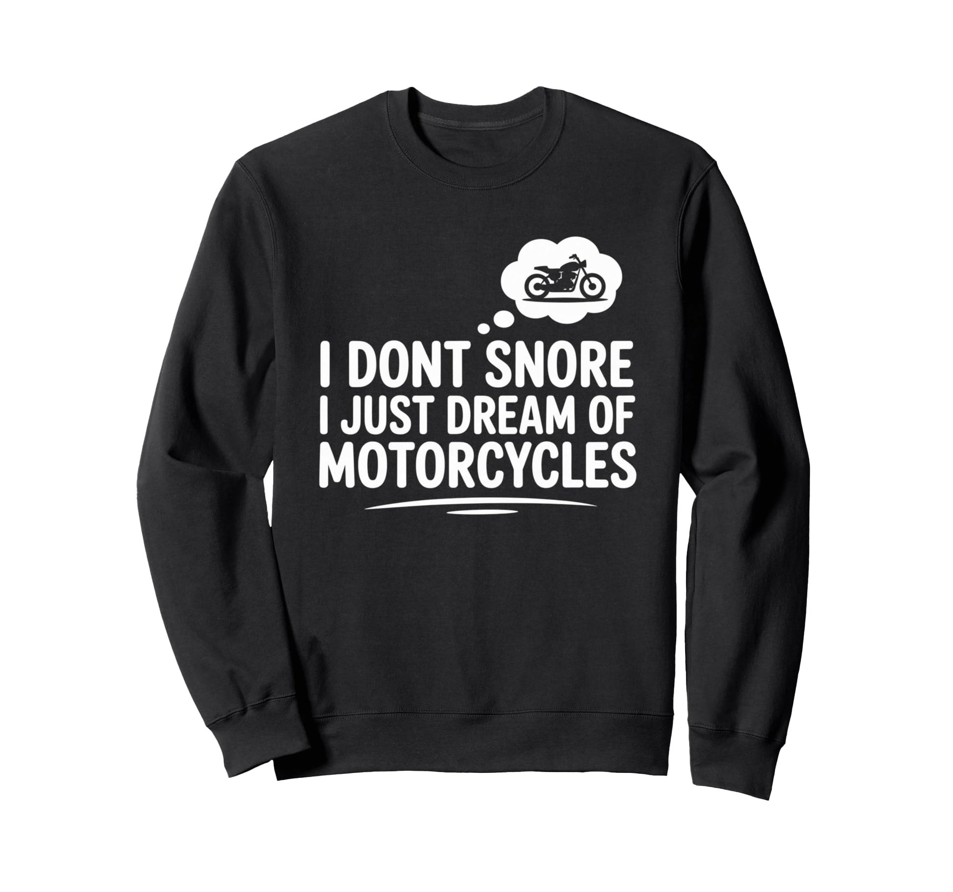 Motorcycles Dream I Dont Snore Sweatshirt - Unique Graphic for Adults - T-Shirt, Sweatshirt, Hoodie