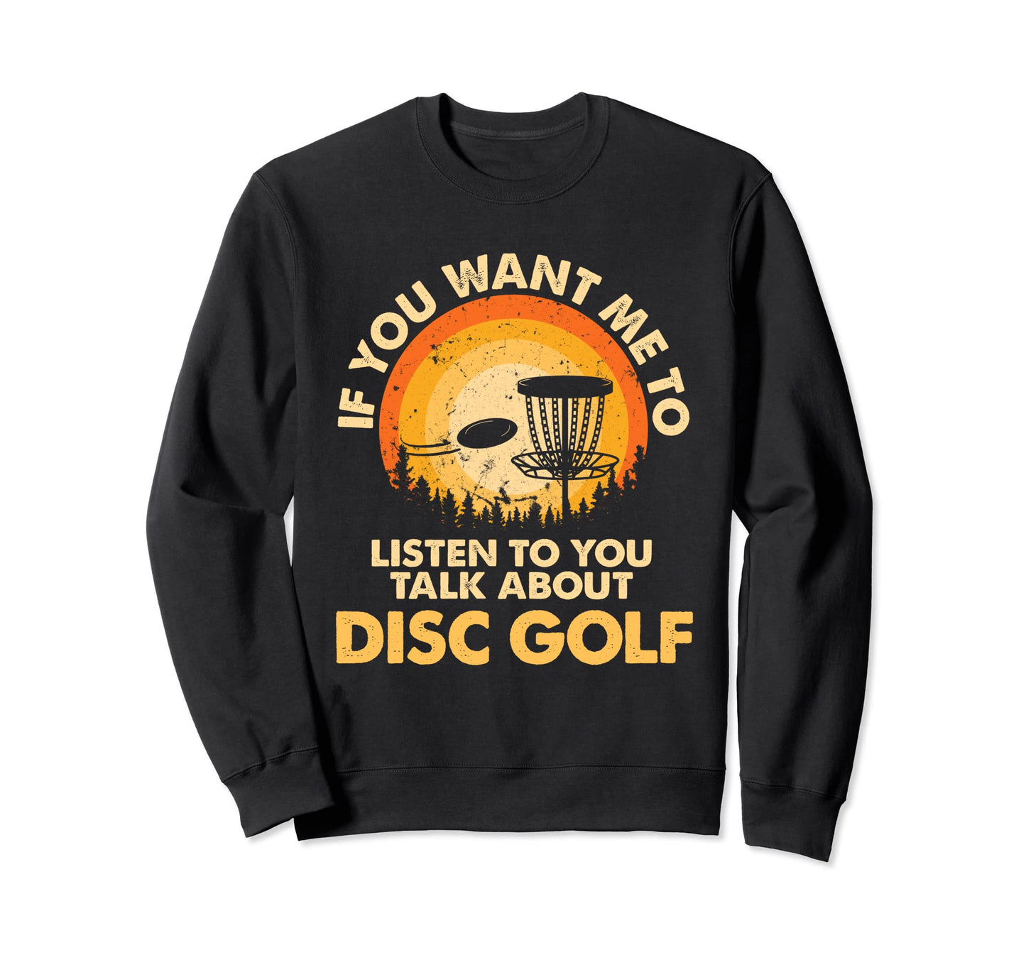 If You Want Me To Listen Talk About Sweatshirt - Trendy Graphic Unisex - T-Shirt, Sweatshirt, Hoodie