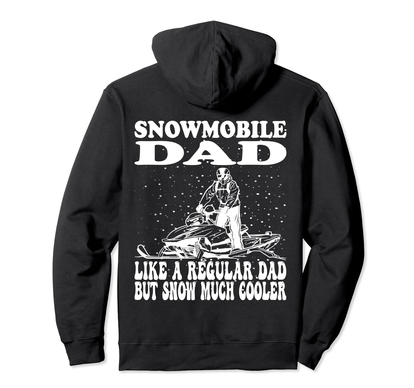Snowmobile Dad Like Regular Dad But Hoodie - Fun Novelty Design for Adults - T-Shirt, Sweatshirt, Hoodie
