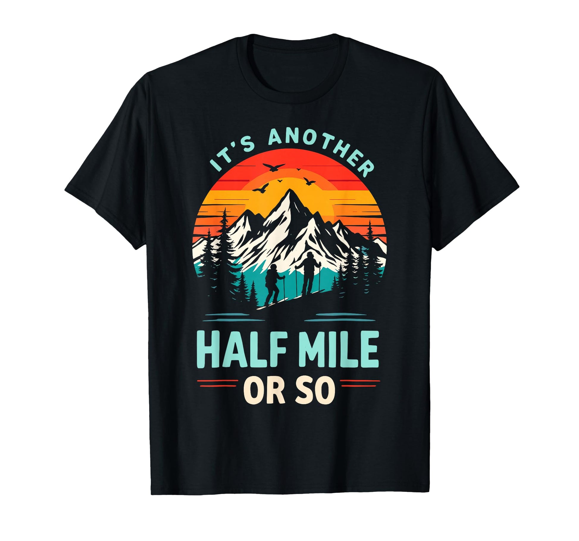 Its Another Half Mile Or So Funny T-Shirt - Minimalist Print for Adults - T-Shirt, Sweatshirt, Hoodie