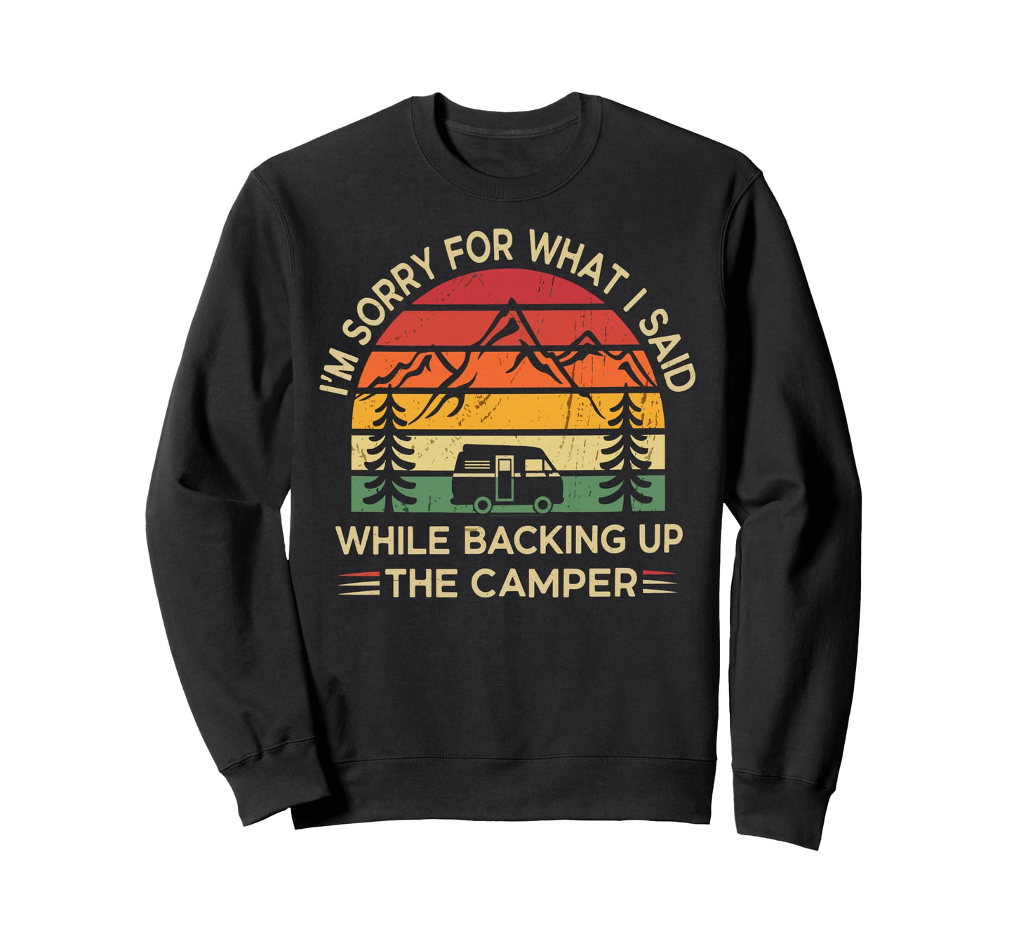 Sorry What I Said While Backing Up Sweatshirt - Trendy Graphic Unisex - T-Shirt, Sweatshirt, Hoodie